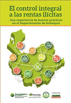 El control integral de las rentas ilícitas: una experiencia de buenas prácticas en el Departamento de Antioquia. Medellín, Colombia