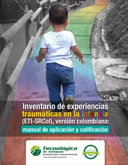 Inventario de Experiencias Traumáticas en la Infancia (ETISRCol), versión colombiana: manual de aplicación y calificación