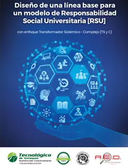 Diseño de una línea base para un modelo de Responsabilidad Social Universitaria [RSU] con enfoque Transformador Sistémico – Complejo [TS y C]